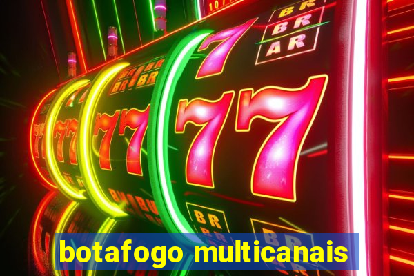 botafogo multicanais